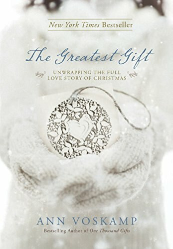 The Greatest Gift (Unwrapping the Full Love Story of Christmas) by Ann Voskamp, 9781414387086