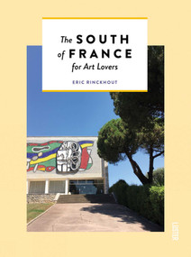 The South of France for Art Lovers by Eric Rinckhout, Arnaud Moro, 9789460582790