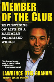 A Member of the Club (Reflections on Life in a Racially Polarized World) by Lawrence Otis Graham, 9780060984304
