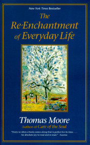 The Re-enchantment of Everyday Life by Thomas Moore, 9780060928247