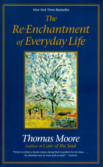 The Re-enchantment of Everyday Life by Thomas Moore, 9780060928247