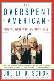 The Overspent American (Why We Want What We Don't Need) by Juliet B. Schor, 9780060977580