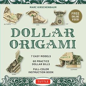 Dollar Origami Kit (7 Easy Models, 60 Practice "Dollar Bills," A Full-Color Instruction Book & Online Video Lessons) by Marc Kirschenbaum, 9780804851923