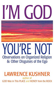 I'm God; You're Not (Observations on Organized Religion & Other Disguises of the Ego) by Rabbi Lawrence Kushner, 9781580234412