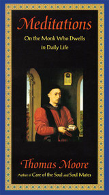 Meditations (On the Monk Who Dwells in Daily Life) by Thomas Moore, 9780060927004