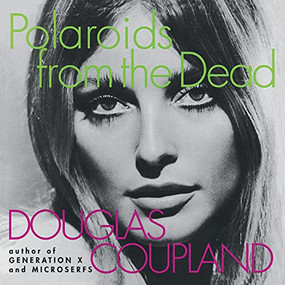 Polaroids from the Dead (And Other Short Stories) by Douglas Coupland, 9780060987213