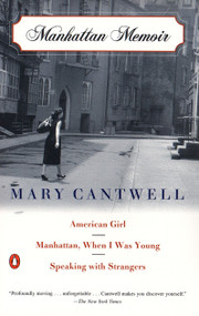 Manhattan Memoir (American Girl; Manhattan, When I Was Young; Speaking with Strangers) by Mary Cantwell, 9780140291902