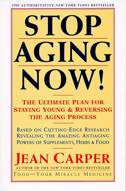Stop Aging Now! (Ultimate Plan for Staying Young and Reversing the Aging Process, The) by Jean Carper, 9780060985004