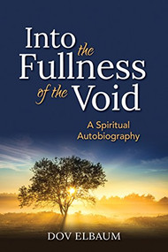 Into the Fullness of the Void (A Spiritual Autobiography) by Dov Elbaum, 9781580237154