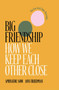 Big Friendship (How We Keep Each Other Close) - 9781982111915 by Aminatou Sow, Ann Friedman, 9781982111915