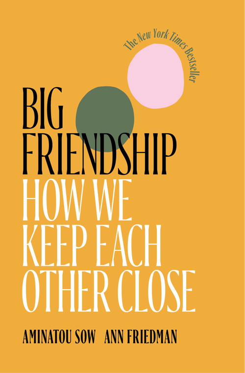Big Friendship (How We Keep Each Other Close) - 9781982111915 by Aminatou Sow, Ann Friedman, 9781982111915