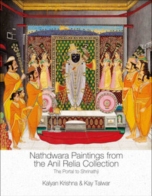 Nathdwara Paintings from the Anil Relia Collection (The Portal to Shrinathji) by Kalyan Krishna, Kay Talwar, 9789389136722