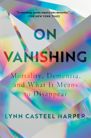 On Vanishing (Mortality, Dementia, and What It Means to Disappear) - 9781646220564 by Lynn Casteel Harper, 9781646220564