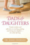 Dads and Daughters by James C. Dobson, 9781414388229