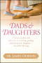 Dads and Daughters by James C. Dobson, 9781414388229