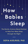 How Babies Sleep (The Gentle, Science-Based Method to Help Your Baby Sleep Through the Night) by Sofia Axelrod, 9781982112578