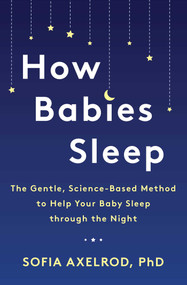 How Babies Sleep (The Gentle, Science-Based Method to Help Your Baby Sleep Through the Night) by Sofia Axelrod, 9781982112578