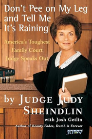 Don't Pee on My Leg and Tell Me It's Raining (America's Toughest Family Court Judge Speaks Out) by Judy Sheindlin, 9780060927943
