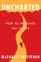 Uncharted (How to Navigate the Future) by Margaret Heffernan, 9781982112622