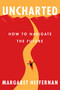 Uncharted (How to Navigate the Future) by Margaret Heffernan, 9781982112622