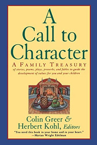 A Call to Character (Family Treasury of Stories, Poems, Plays, Proverbs, and Fables to Guide the Deve) by Colin Greer, 9780060927875