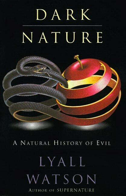 Dark Nature (Natural History of Evil, A) by Lyall Watson, 9780060927905