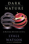 Dark Nature (Natural History of Evil, A) by Lyall Watson, 9780060927905