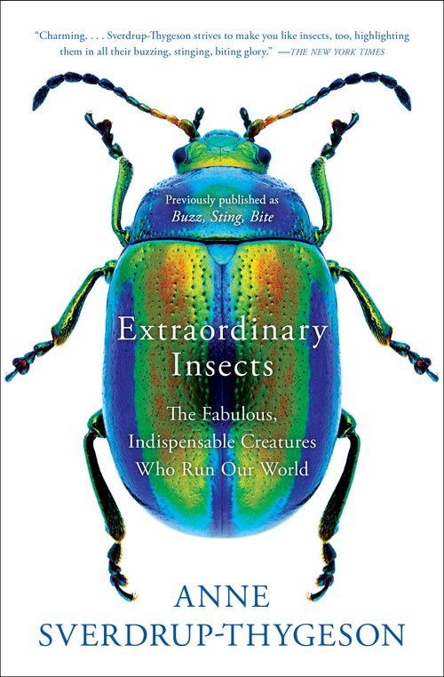 Extraordinary Insects (The Fabulous, Indispensable Creatures Who Run Our World) by Anne Sverdrup-Thygeson, 9781982112882