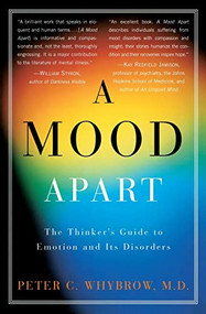 A Mood Apart (The Thinker's Guide to Emotion and Its Disorders) by Peter C. Whybrow, 9780060977405