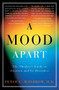 A Mood Apart (The Thinker's Guide to Emotion and Its Disorders) by Peter C. Whybrow, 9780060977405