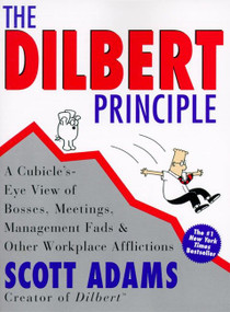 The Dilbert Principle (A Cubicle's-Eye View of Bosses, Meetings, Management Fads & Other Workplace Afflictions) by Scott Adams, 9780887308581