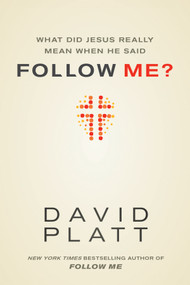 What Did Jesus Really Mean When He Said Follow Me? by David Platt, 9781414391373