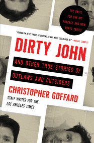 Dirty John and Other True Stories of Outlaws and Outsiders by Christopher Goffard, 9781982113254
