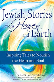 Jewish Stories from Heaven and Earth (Inspiring Tales to Nourish the Heart and Soul) - 9781683361527 by Rabbi Dov Peretz Elkins, 9781683361527
