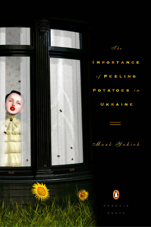 The Importance of Peeling Potatoes in Ukraine by Mark Yakich, 9780143113331