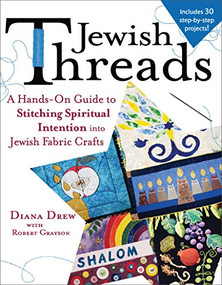 Jewish Threads (A Hands-On Guide to Stitching Spiritual Intention into Jewish Fabric Crafts) by Diana Drew, Robert Grayson, 9781683361534