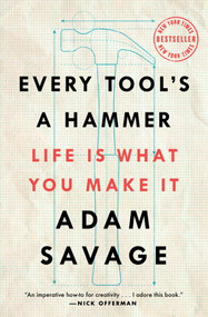 Every Tool's a Hammer (Life Is What You Make It) by Adam Savage, 9781982113483