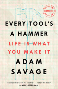 Every Tool's a Hammer (Life Is What You Make It) by Adam Savage, 9781982113483
