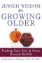 Jewish Wisdom for Growing Older (Finding Your Grit and Grace Beyond Midlife) by Rabbi Dayle A. Friedman, MSW, MA, BCC, 9781580238199
