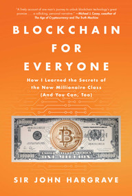 Blockchain for Everyone (How I Learned the Secrets of the New Millionaire Class (And You Can, Too)) by John Hargrave, 9781982113544