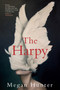 The Harpy (A Novel) by Megan Hunter, 9780802148162