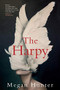 The Harpy (A Novel) by Megan Hunter, 9780802148162