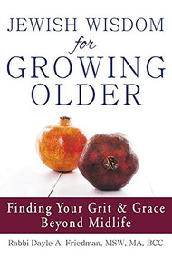 Jewish Wisdom for Growing Older (Finding Your Grit and Grace Beyond Midlife) - 9781683361558 by Rabbi Dayle A. Friedman, MSW, MA, BCC, 9781683361558