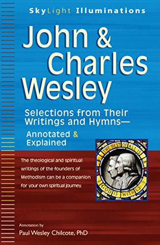 John & Charles Wesley (Selections from Their Writings and Hymns-Annotated & Explained) by Paul W. Chilcote, PhD, 9781594733093