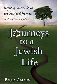 Journeys to a Jewish Life (Inspiring Stories from the Spiritual Journeys of American Jews) by Paula Amann, 9781580233170