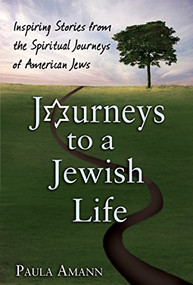 Journeys to a Jewish Life (Inspiring Stories from the Spiritual Journeys of American Jews) - 9781683361596 by Paula Amann, 9781683361596