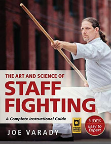 The Art and Science of Staff Fighting (A Complete Instructional Guide) by Joe Varady, 9781594394119