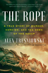 The Rope (A True Story of Murder, Heroism, and the Dawn of the NAACP) by Alex Tresniowski, 9781982114022