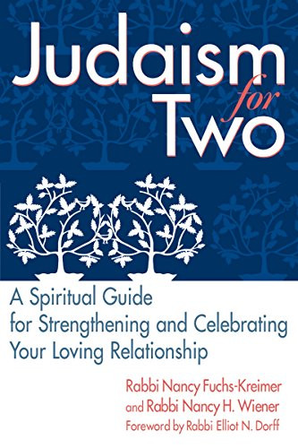 Judaism for Two (A Spiritual Guide for Strengthening & Celebrating Your Loving Relationship) by Rabbi Nancy Wiener, Rabbi Nancy Fuchs-Kreimer, Rabbi Elliot N. Dorff, PhD, 9781580232548