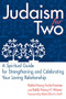 Judaism for Two (A Spiritual Guide for Strengthening & Celebrating Your Loving Relationship) by Rabbi Nancy Wiener, Rabbi Nancy Fuchs-Kreimer, Rabbi Elliot N. Dorff, PhD, 9781580232548